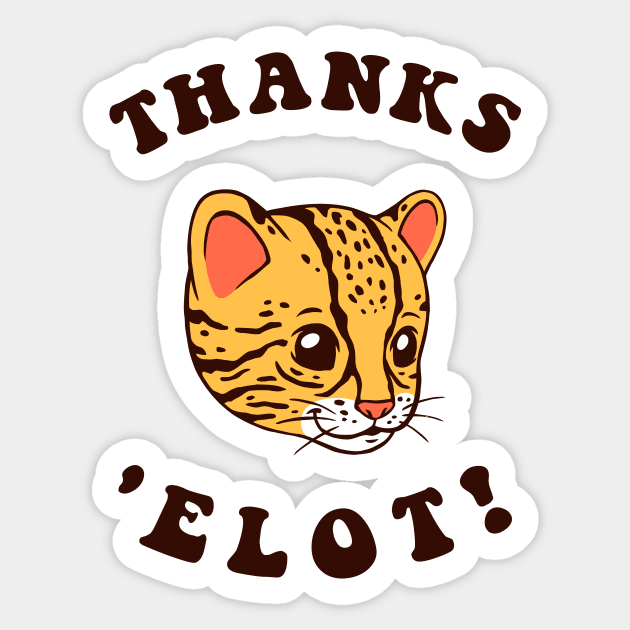 Ocelot Thanks 'Elot! Sticker by dumbshirts